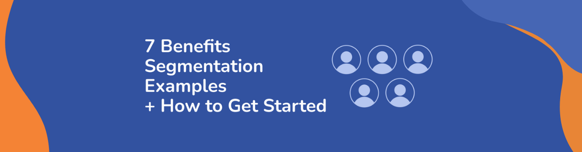 7 Benefits Segmentation Examples + How to Get Started